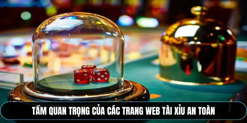 Tầm quan trọng của c&aacute;c trang web t&agrave;i xỉu an to&agrave;n