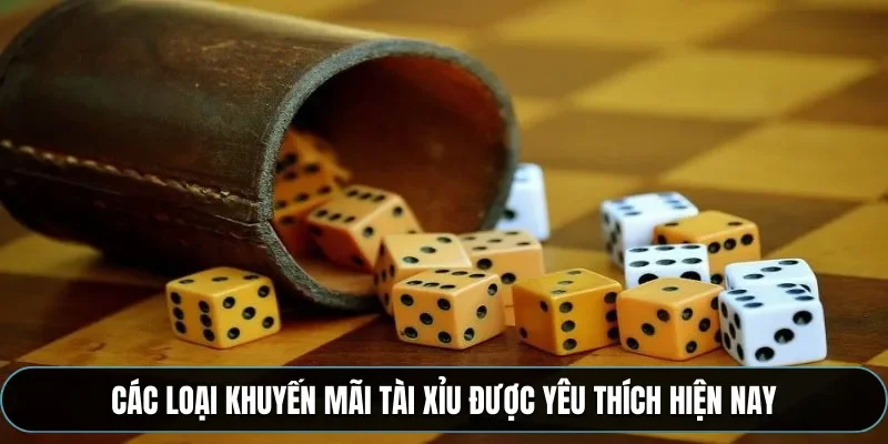 C&aacute;c loại khuyến m&atilde;i t&agrave;i xỉu được y&ecirc;u th&iacute;ch hiện nay